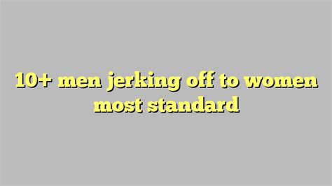 men jerking off for women|Women Masturbating And Men Jerking Off Porn Videos.